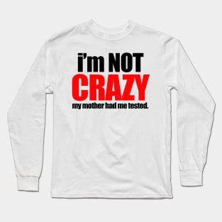 I'm not crazy Long Sleeve T-Shirt